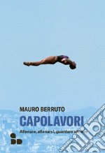 Capolavori: Allenare, allenarsi, guardare altrove. E-book. Formato EPUB ebook