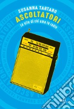 Ascoltatori: Le vite di chi ama la radio. E-book. Formato EPUB