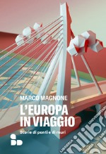 L'Europa in viaggio: Storie di ponti e di muri. E-book. Formato EPUB ebook