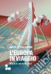 L'Europa in viaggio: Storie di ponti e di muri. E-book. Formato EPUB ebook di Marco Magnone