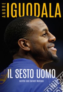 Il sesto uomo. E-book. Formato EPUB ebook di Andre Iguodala