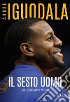 Il sesto uomo. E-book. Formato EPUB ebook di Andre Iguodala