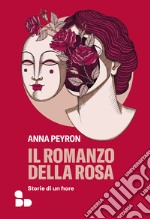 Il romanzo della rosa: Storie di un fiore. E-book. Formato EPUB ebook