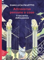 Attraverso persone e cose: Il racconto della poesia. E-book. Formato EPUB ebook