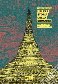 L'altra storia della Birmania: Una distopia del XXI secolo. E-book. Formato EPUB ebook