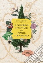 Le incredibili avventure delle piante viaggiatrici. E-book. Formato EPUB