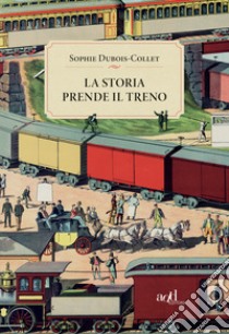 La storia prende il treno. E-book. Formato EPUB ebook di Sophie Dubois-Collet