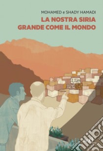 La nostra Siria grande come il mondo. E-book. Formato EPUB ebook di Mohamed Hamadi