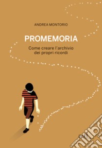 Promemoria: Come creare l'archivio dei propri ricordi. E-book. Formato EPUB ebook di Andrea Montorio