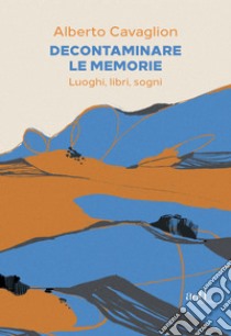 Decontaminare le memorie: Luoghi, libri, sogni. E-book. Formato EPUB ebook di Alberto Cavaglion