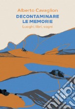 Decontaminare le memorie: Luoghi, libri, sogni. E-book. Formato EPUB