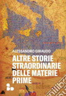 Altre storie straordinarie delle materie prime. E-book. Formato EPUB ebook di Alessandro Giraudo