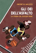 Gli dei dell'asfalto: La storia del Rucker Park. E-book. Formato EPUB ebook