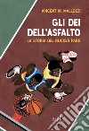 Gli dei dell'asfalto: La storia del Rucker Park. E-book. Formato EPUB ebook di Vincent M. Mallozzi