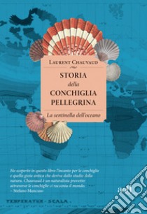 Storia della conchiglia pellegrina: La sentinella dell'oceano. E-book. Formato EPUB ebook di Laurent Chauvaud