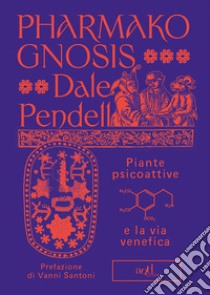 Pharmako/Gnosis: Piante psicoattive e la via venefica. E-book. Formato EPUB ebook di Dale Pendell