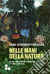 Nelle mani della natura: Come dieci milioni di specie ci salvano la vita. E-book. Formato EPUB ebook di Anne Sverdrup-Thygeson