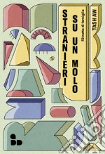 Stranieri su un molo: Ritratto di famiglia. E-book. Formato EPUB ebook