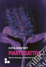 Piante cattive: Storie velenose, urticanti e letali. E-book. Formato EPUB