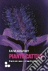 Piante cattive: Storie velenose, urticanti e letali. E-book. Formato EPUB ebook di Katia Astafieff