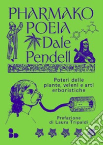 Pharmako/Poeia: Poteri delle piante, veleni e arti erboristiche. E-book. Formato EPUB ebook di Dale Pendell