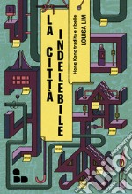 La città indelebile: Hong Kong tradita e ribelle. E-book. Formato EPUB ebook