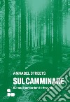 Sul camminare: 52 modi per perdersi e ritrovarsi. E-book. Formato EPUB ebook