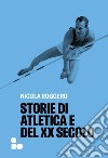 Storie di atletica e del XX secolo. E-book. Formato EPUB ebook di Nicola Roggero