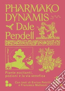 Pharmako/Dynamis: Piante eccitanti, pozioni e la via venefica. E-book. Formato EPUB ebook di Dale Pendell