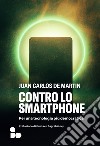 Contro lo smartphone: Per una tecnologia più democratica. E-book. Formato EPUB ebook di Juan Carlos De Martin