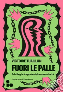 Fuori le palle: Privilegi e trappole della mascolinità. E-book. Formato EPUB ebook di Victoire Tuaillon