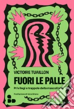 Fuori le palle: Privilegi e trappole della mascolinità. E-book. Formato EPUB ebook