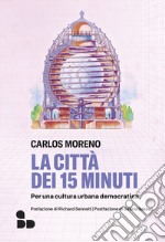 La città dei 15 minuti: Per una cultura urbana democratica. E-book. Formato EPUB ebook