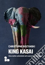 King Kasai: Una notte coloniale nel cuore dell’Europa. E-book. Formato EPUB ebook