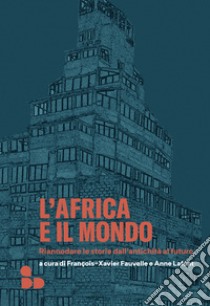 L'Africa e il mondo: Riannodare le storie dall'antichità al futuro. E-book. Formato EPUB ebook di Andrea de Georgio