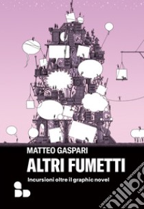 Altri fumetti: Incursioni oltre il graphic novel. E-book. Formato EPUB ebook di Matteo Gaspari