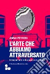 L'arte che abbiamo attraversato: Fotogrammi di entusiasmo e avventure. E-book. Formato EPUB ebook