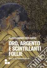 Oro, argento e scintillanti follie: Storie dei metalli dei re. E-book. Formato EPUB