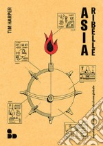 Asia ribelle: Assalto agli imperi e rivoluzione globale. E-book. Formato EPUB ebook