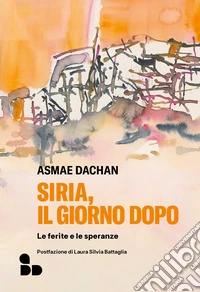 Siria, il giorno dopo: Le ferite e le speranze. E-book. Formato EPUB ebook