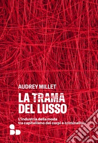 La trama del lusso: L'industria della moda tra capitalismo dei corpi e criminalità. E-book. Formato EPUB ebook