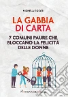 La gabbia di carta. 7 comuni paure che bloccano la felicità delle donne ebook di Rosati Michela