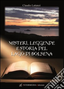 Misteri, leggende e storia del lago di Bolsena. E-book. Formato EPUB ebook di Lattanzi Claudio