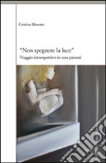 Non spegnere la luceViaggio introspettivo in una psicosi. E-book. Formato Mobipocket