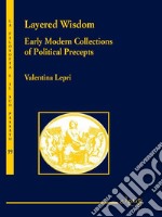 Layered Wisdom : Early Modern Collections of Political Precepts. E-book. Formato EPUB ebook