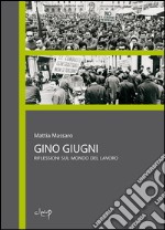 Gino GiugniRiflessioni sul mondo del lavoro. E-book. Formato EPUB ebook