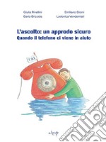 L'ascolto: un approdo sicuro: Quando il telefono ci viene in aiuto. E-book. Formato EPUB ebook