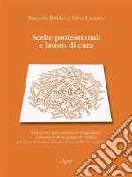 Scelte professionali e lavoro di curaUna ricerca quali-quantitativa longitudinale realizzata su di un gruppo di studenti del corso di studi in Infermieristica dell&apos;Università di Padova. E-book. Formato EPUB ebook