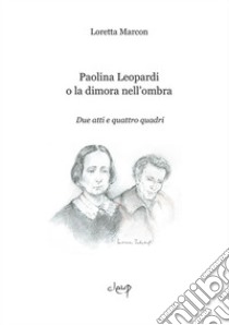 Paolina Leopardi o la dimora nell'ombra ebook di Marcon Loretta