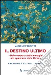 Il destino ultimo. Dalle ombre e dalle immagini allo splendore della verità. E-book. Formato Mobipocket ebook di Angelo Pizzetti